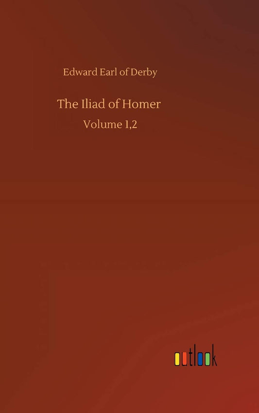 The Iliad of Homer: Volume 1,2