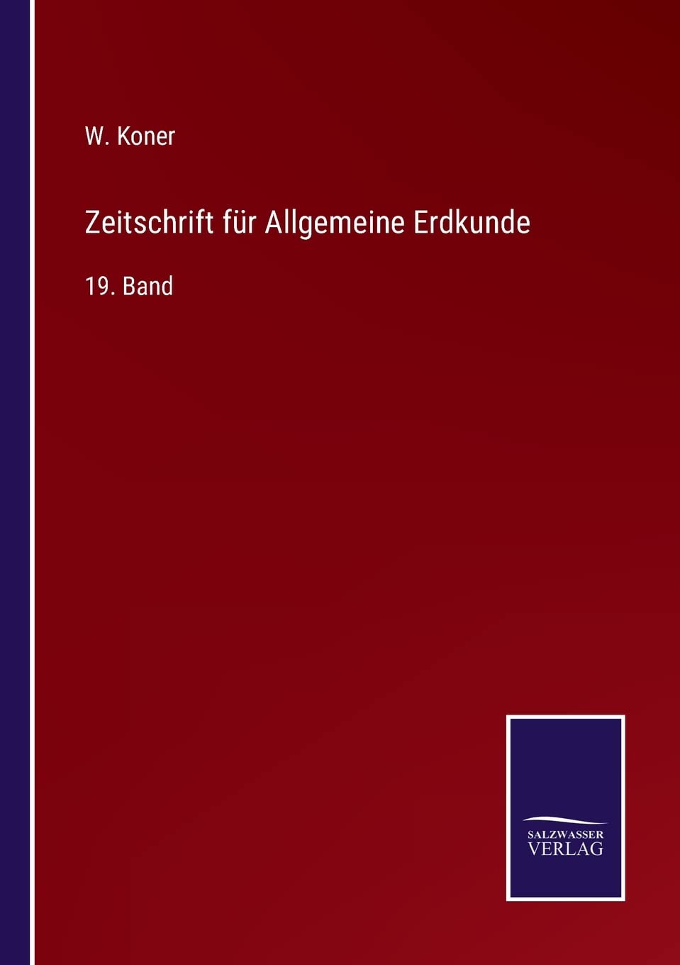 Zeitschrift für Allgemeine Erdkunde: 19. Band (German Edition)