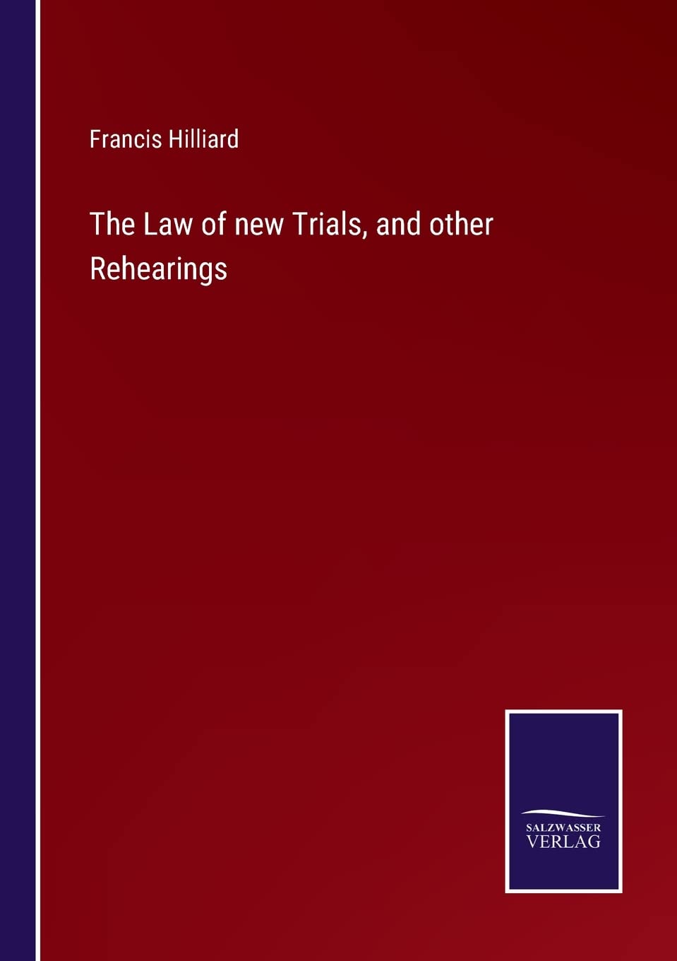 The Law of new Trials, and other Rehearings