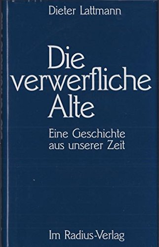 Die verwerfliche Alte: Eine Geschichte aus unserer Zeit (Radius Bücher) (German Edition)