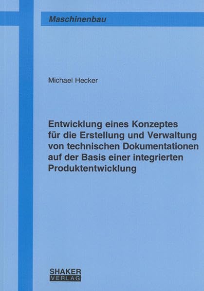 Entwicklung eines Konzeptes für die Erstellung und Verwaltung von technischen Dokumentationen auf der Basis einer integrierten Produktentwicklung