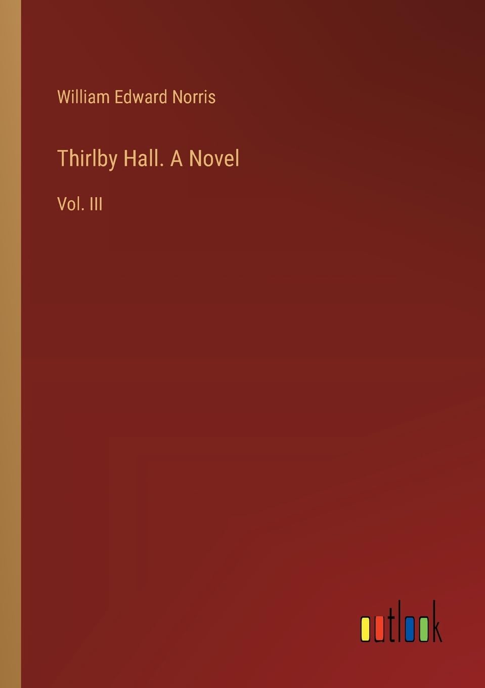 Thirlby Hall. A Novel: Vol. III