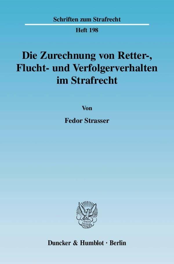 Die Zurechnung Von Retter-, Flucht- Und Verfolgerverhalten Im Strafrecht (Schriften Zum Strafrecht) (German Edition)
