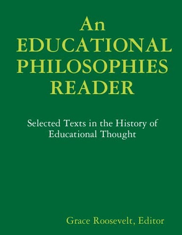 An EDUCATIONAL PHILOSOPHIES READER: Selected Texts in the History of Educational Thought