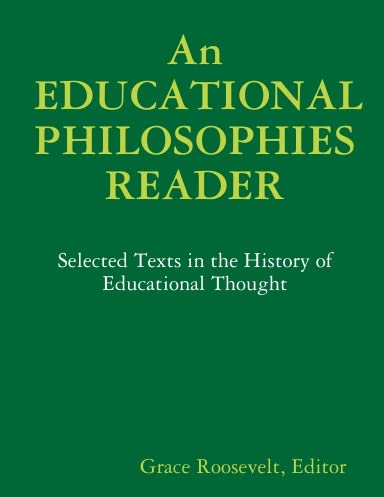An EDUCATIONAL PHILOSOPHIES READER: Selected Texts in the History of Educational Thought