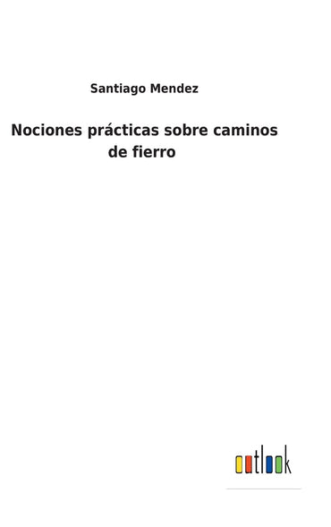 Nociones prácticas sobre caminos de fierro (Spanish Edition)