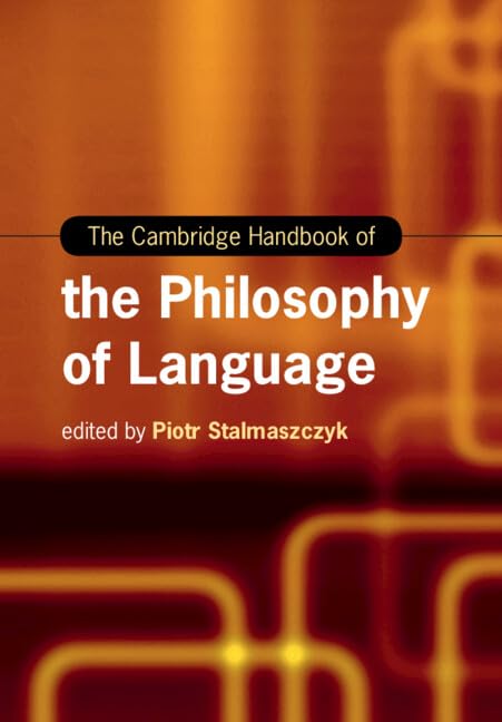 The Cambridge Handbook of the Philosophy of Language (Cambridge Handbooks in Language and Linguistics)