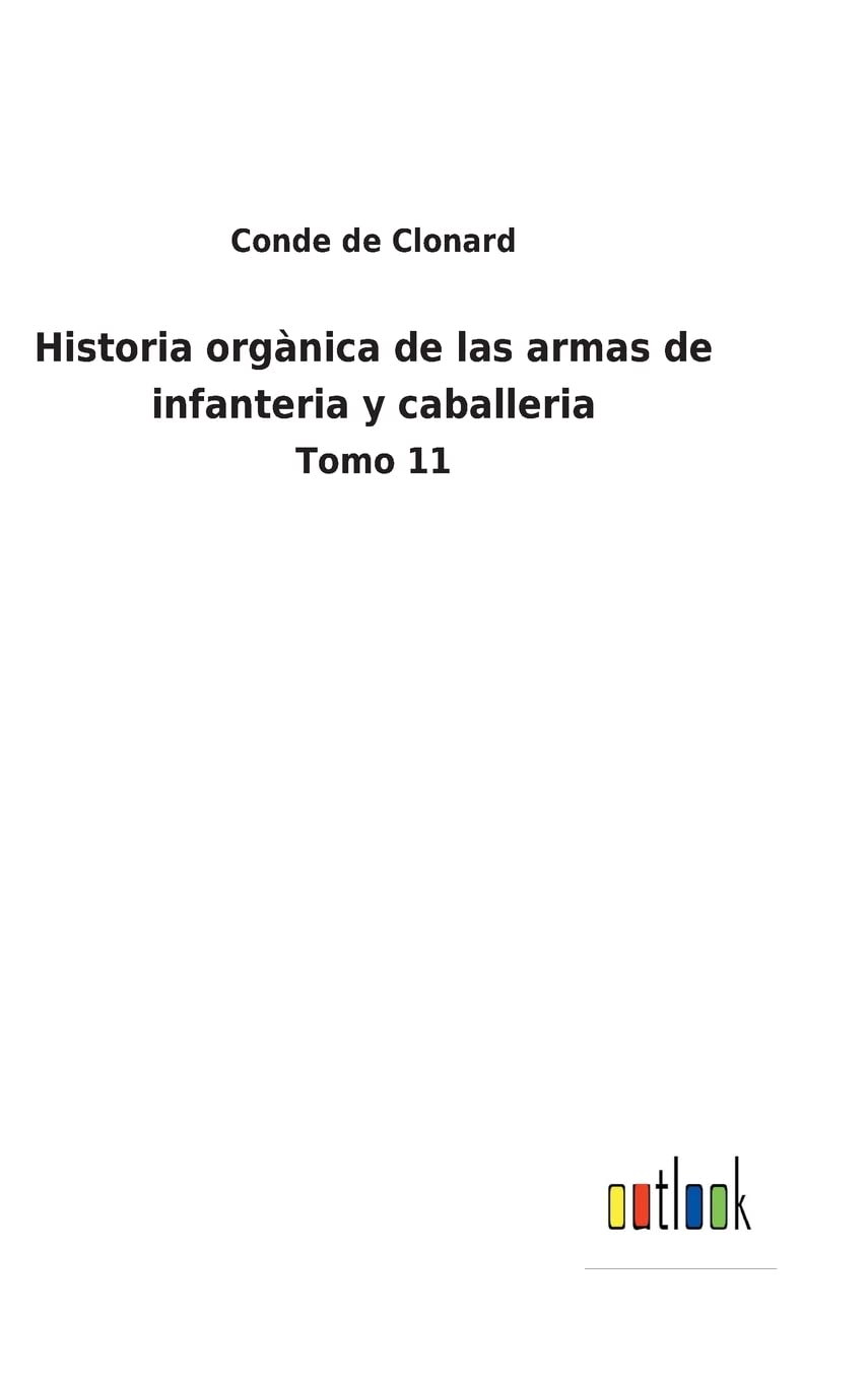 Historia orgànica de las armas de infanteria y caballeria: Tomo 11 (Spanish Edition)