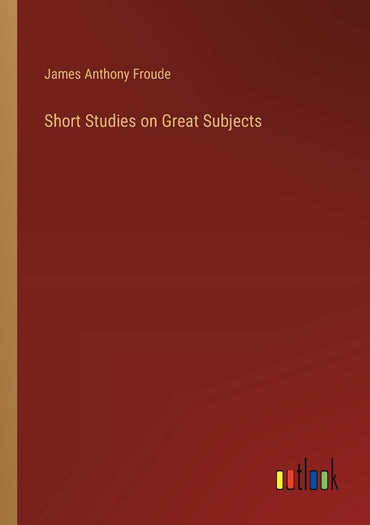 Short Studies on Great Subjects