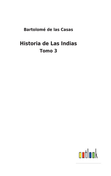 Historia de Las Indias: Tomo 3 (Spanish Edition)