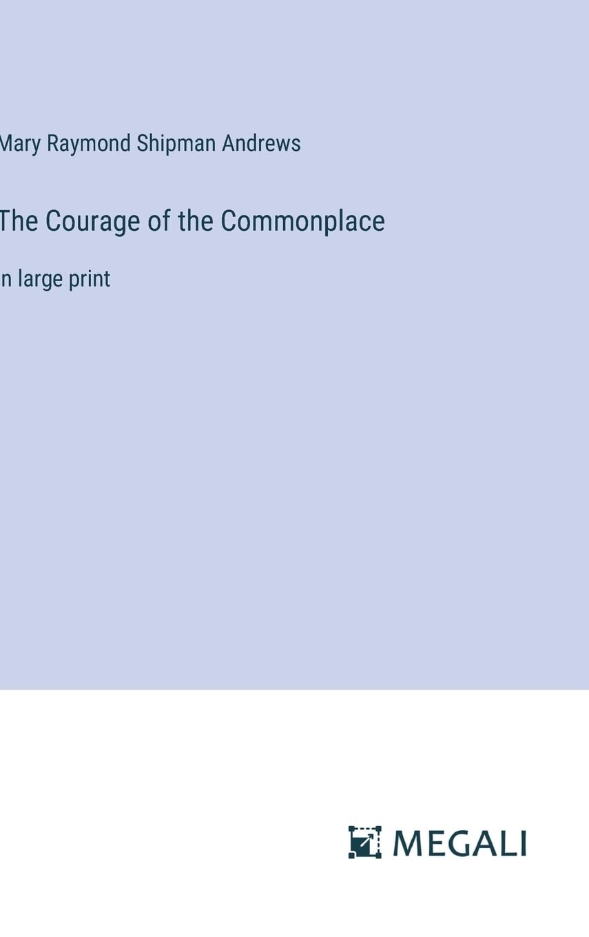 The Courage of the Commonplace: in large print