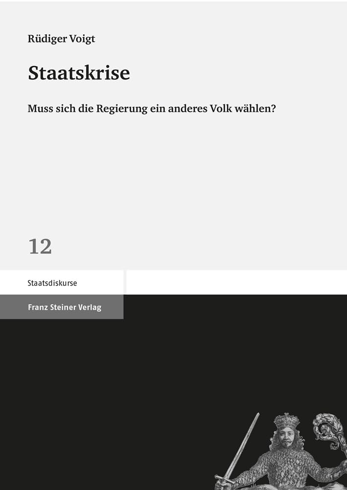 Staatskrise: Muss sich die Regierung ein anderes Volk wahlen? (Staatsdiskurse, 12) (German Edition)