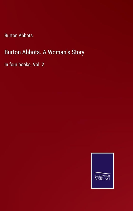Burton Abbots. A Woman's Story: In four books. Vol. 2