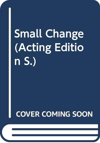 Small change: A play (Acting Edition)