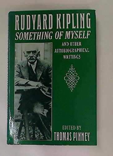 Rudyard Kipling: Something of Myself and Other Autobiographical Writings