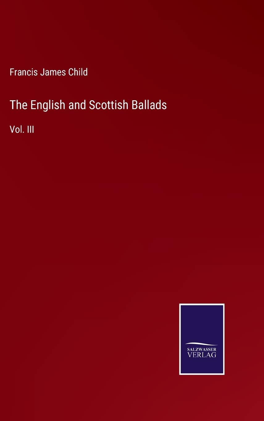 The English and Scottish Ballads: Vol. III