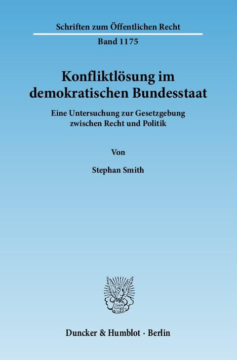 Konfliktlosung Im Demokratischen Bundesstaat: Eine Untersuchung Zur Gesetzgebung Zwischen Recht Und Politik (Schriften Z