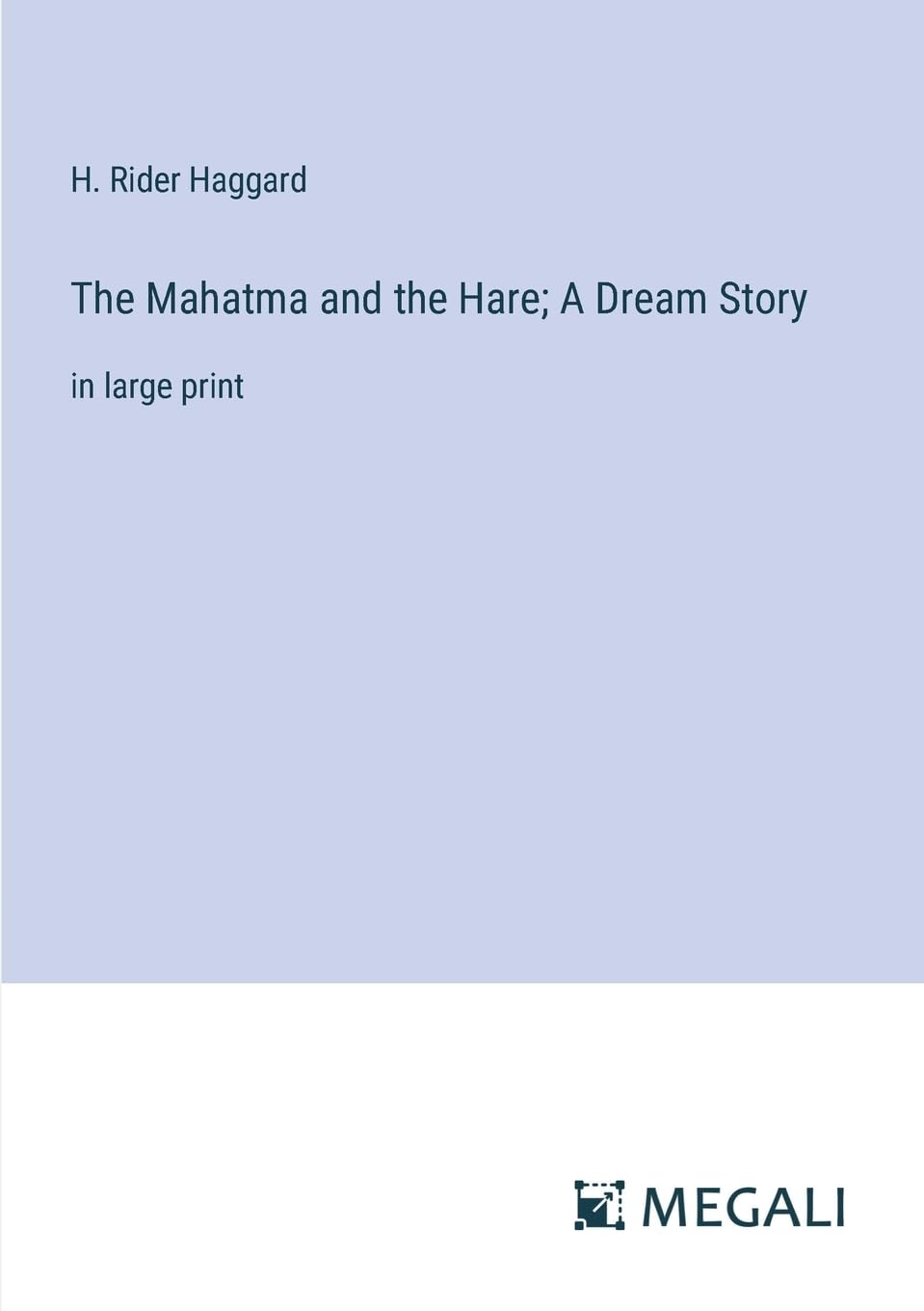 The Mahatma and the Hare; A Dream Story: in large print