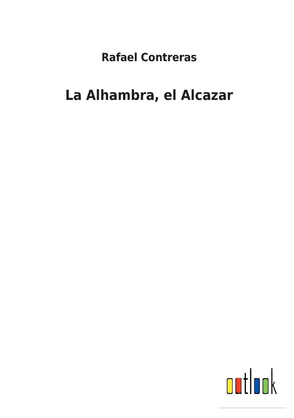 La Alhambra, el Alcazar (Spanish Edition)