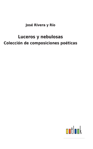 Luceros y nebulosas: Colección de composiciones poéticas (Spanish Edition)