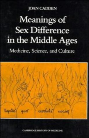 Meanings of Sex Difference in the Middle Ages: Medicine, Science, and Culture (Cambridge Studies in the History of Medicine)