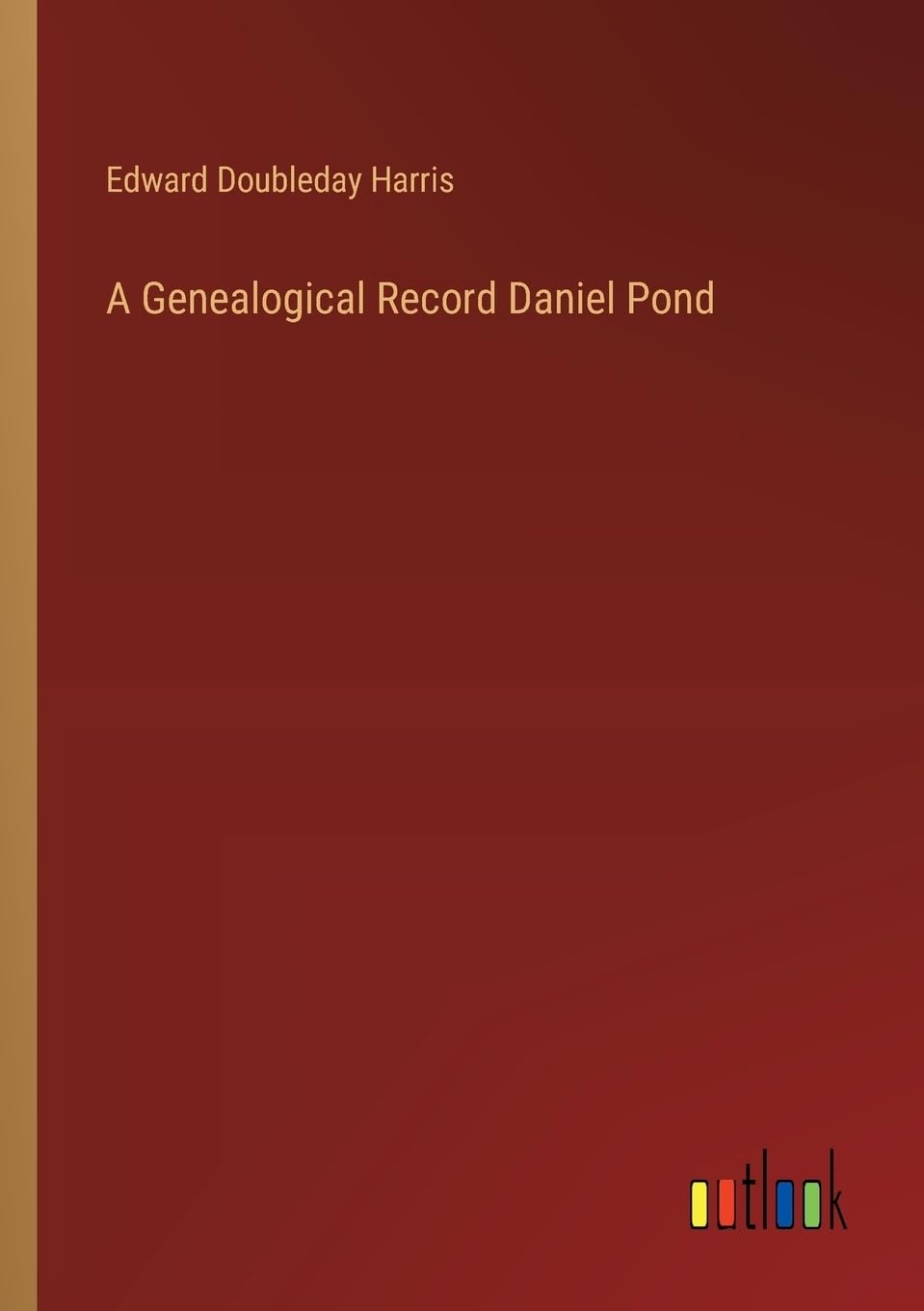 A Genealogical Record Daniel Pond