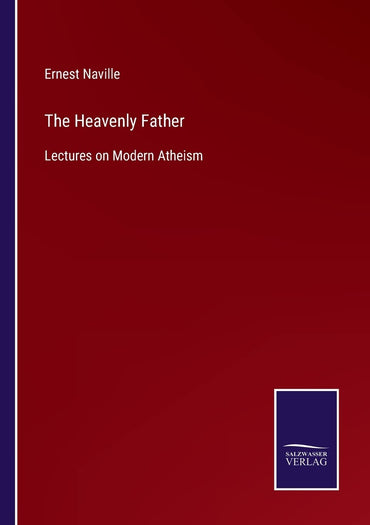 The Heavenly Father: Lectures on Modern Atheism
