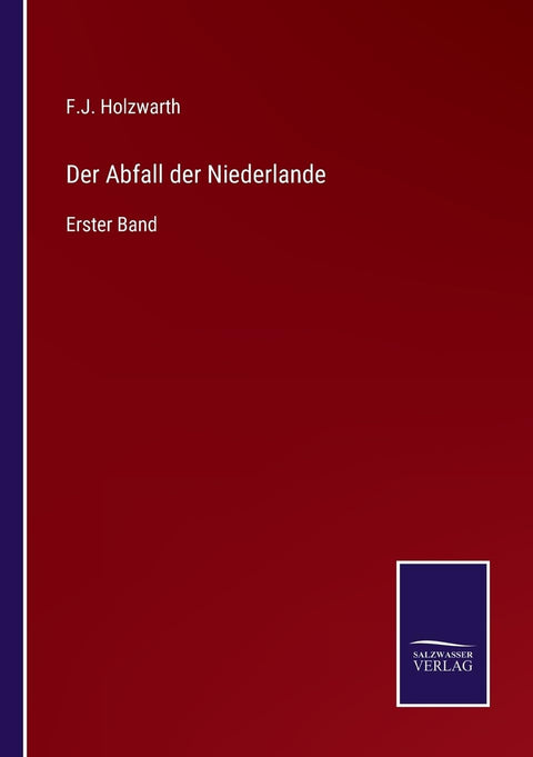 Der Abfall der Niederlande: Erster Band (German Edition)