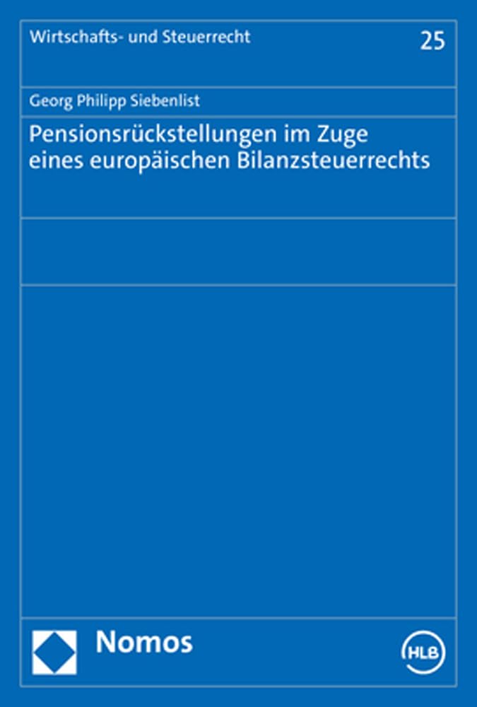 Pensionsruckstellungen Im Zuge Eines Europaischen Bilanzsteuerrechts (Wirtschafts- Und Steuerrecht, 25) (German Edition)