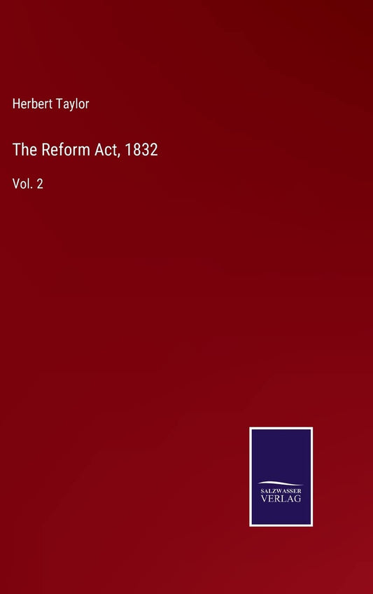 The Reform Act, 1832: Vol. 2