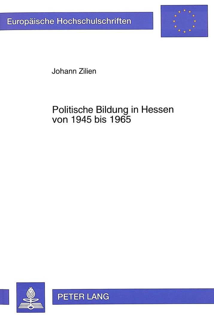 Politische Bildung in Hessen von 1945 bis 1965: Gestaltung und Entwicklung der politischen Bildung als schulpolitisches 