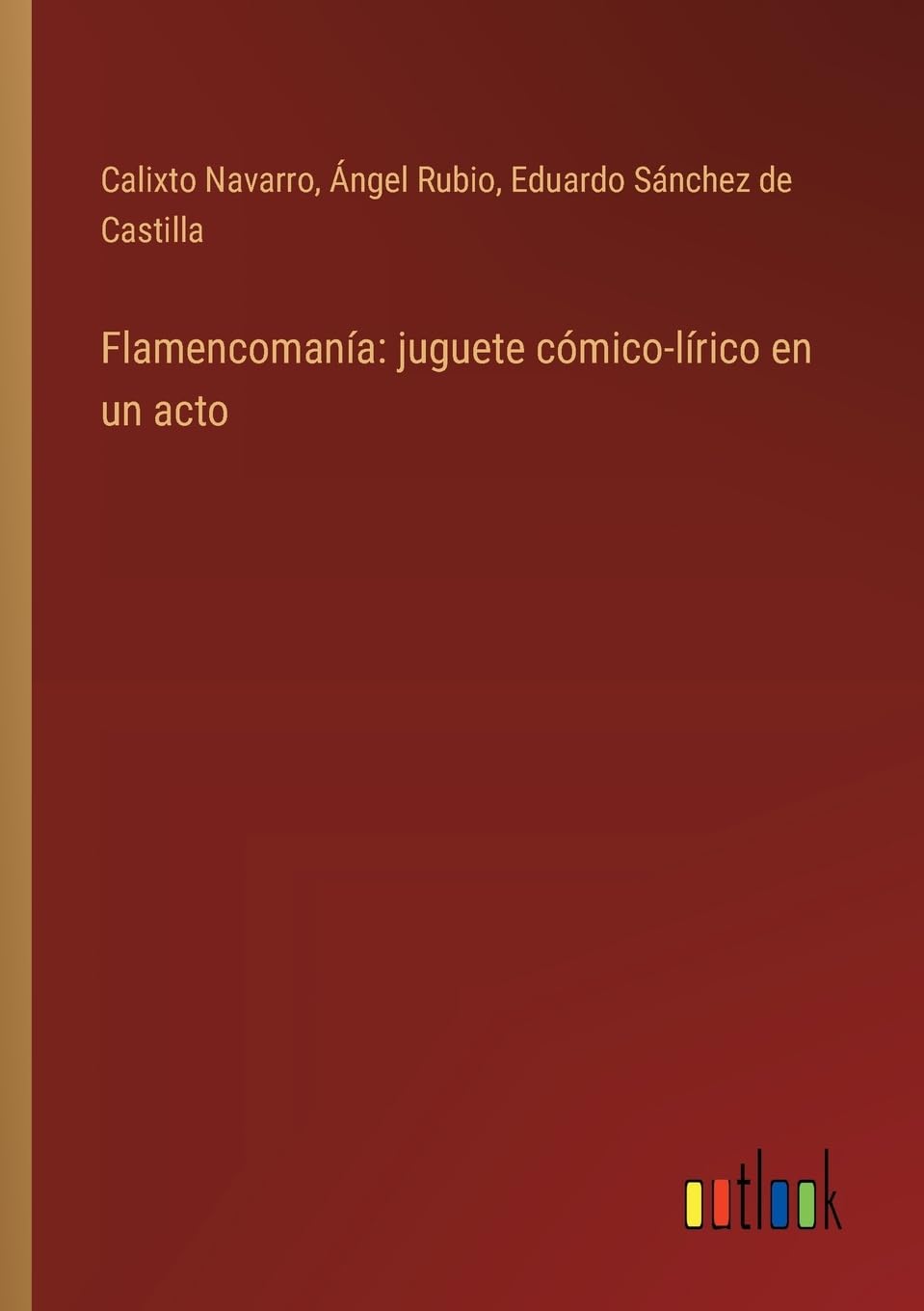 Flamencomanía: juguete cómico-lírico en un acto (Spanish Edition)