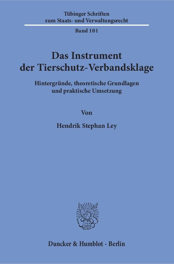 Das Instrument Der Tierschutz-verbandsklage: Hintergrunde, Theoretische Grundlagen Und Praktische Umsetzung (Tubinger Sc