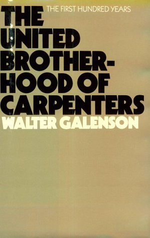 The United Brotherhood of Carpenters: The First Hundred Years (Wertheim Publications in Industrial Relations)