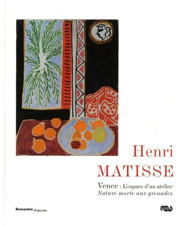 HENRI MATISSE - VENCE : L'ESPACE D'UN ATELIER - NATURE MORTE AUX GRENADES.: RENCONTRES D'OEUVRES