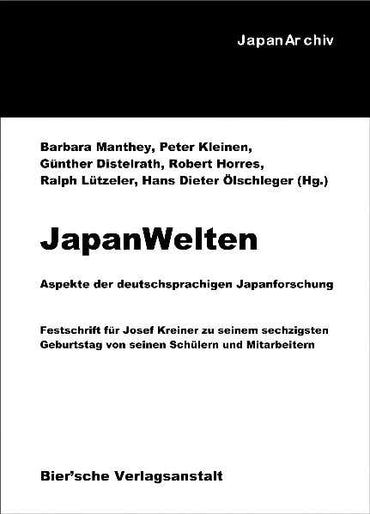 JapanWelten : Aspekte der deutschsprachigen Japanforschung : Festschrift für Josef Kreiner zu seinem sechzigsten Geburtstag von seinen Schülern und Mitarbeitern
