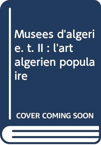 Musées d'algérie. t. II : l'art algérien populaire