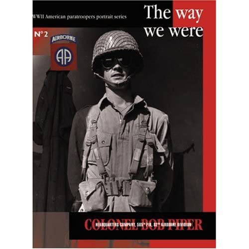 COLONEL BOB PIPER : The Way We Were (WWII American Paratroopers Portrait Series #2)