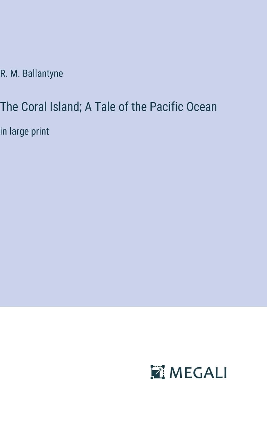 The Coral Island; A Tale of the Pacific Ocean: in large print