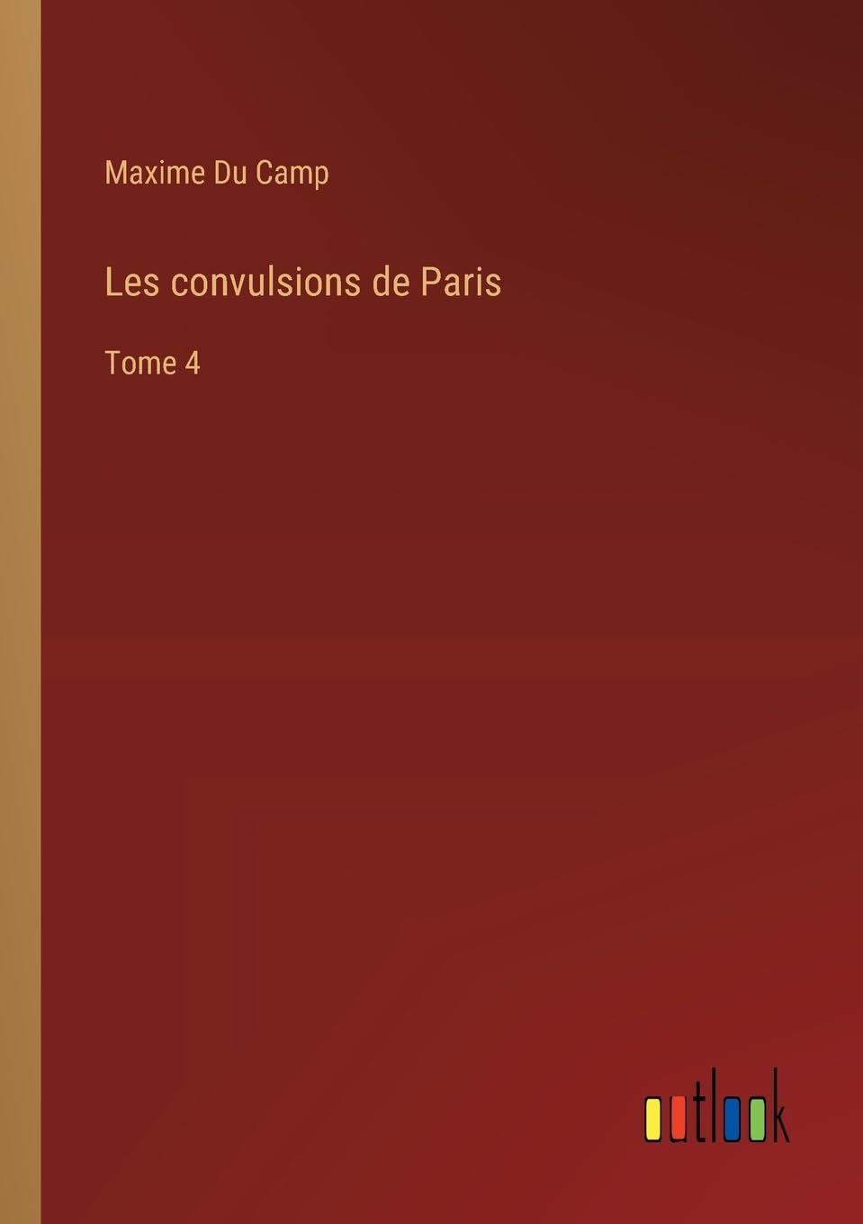 Les convulsions de Paris: Tome 4 (French Edition)
