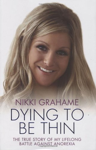 Dying to be Thin: The True Story of My Lifelong Battle Against Anorexia