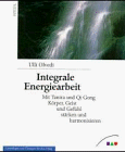 Integrale Energiearbeit. Mit Tantra und Qi Gong Körper, Geist und Gefühl stärken und harmonisieren