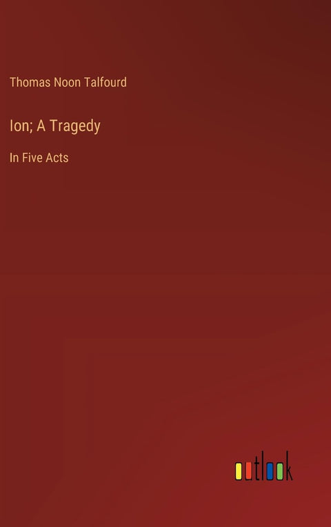 Ion; A Tragedy: In Five Acts