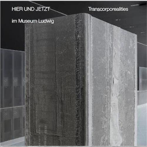 Here and Now in Museum Ludwig Transcorporealities /anglais/allemand