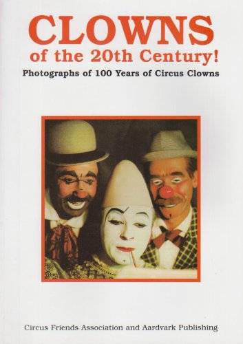 Clowns of the 20th Century! : Photographs of 100 Years of Circus Clowns