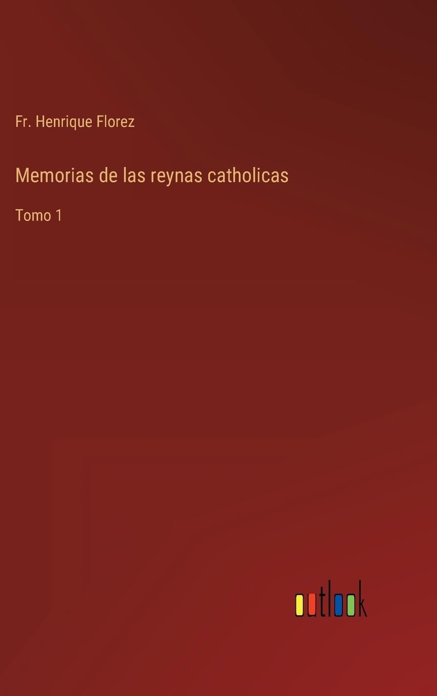 Memorias de las reynas catholicas: Tomo 1 (Spanish Edition)
