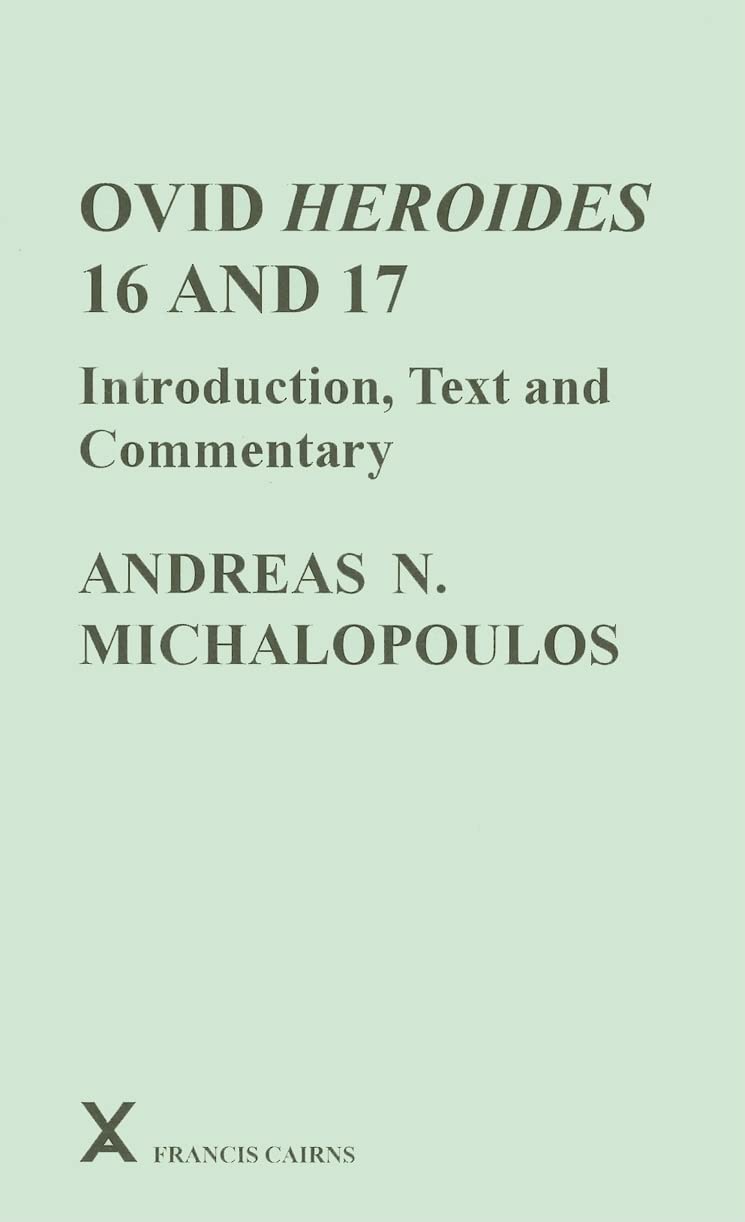 Ovid Heroides 16 and 17: Introduction, Text and Commentary (ARCA, Classical and Medieval Texts, Papers and Monographs)