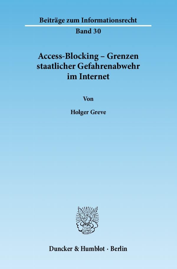 Access-Blocking - Grenzen Staatlicher Gefahrenabwehr Im Internet (Beiträge Zum Informationsrecht) (German Edition)