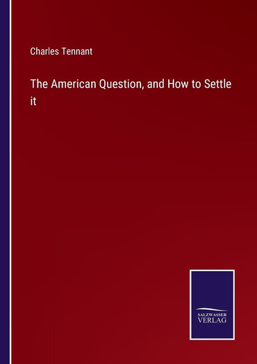 The American Question, and How to Settle it