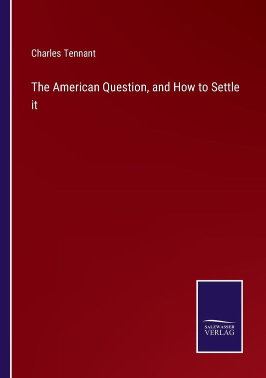 The American Question, and How to Settle it